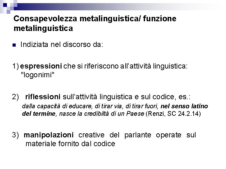 Consapevolezza metalinguistica/ funzione metalinguistica n Indiziata nel discorso da: 1) espressioni che si riferiscono