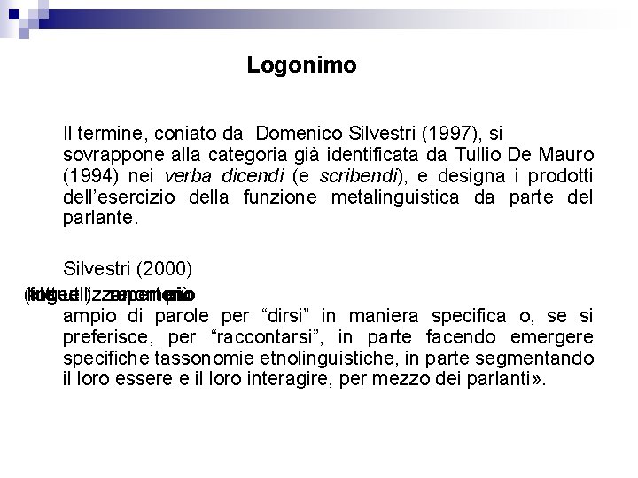 Logonimo Il termine, coniato da Domenico Silvestri (1997), si sovrappone alla categoria già identificata