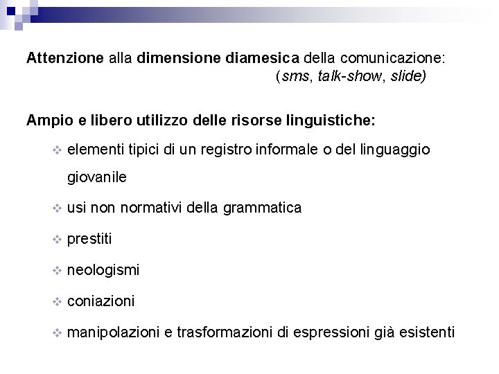 Attenzione alla dimensione diamesica della comunicazione: (sms, talk-show, slide) Ampio e libero utilizzo delle