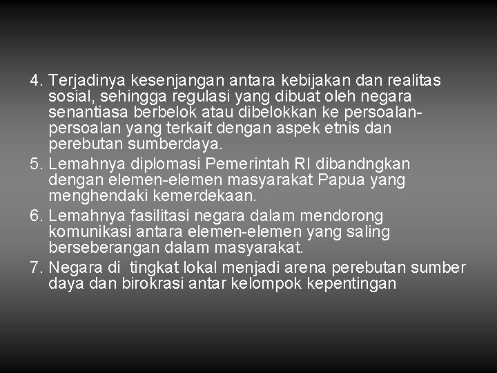 4. Terjadinya kesenjangan antara kebijakan dan realitas sosial, sehingga regulasi yang dibuat oleh negara