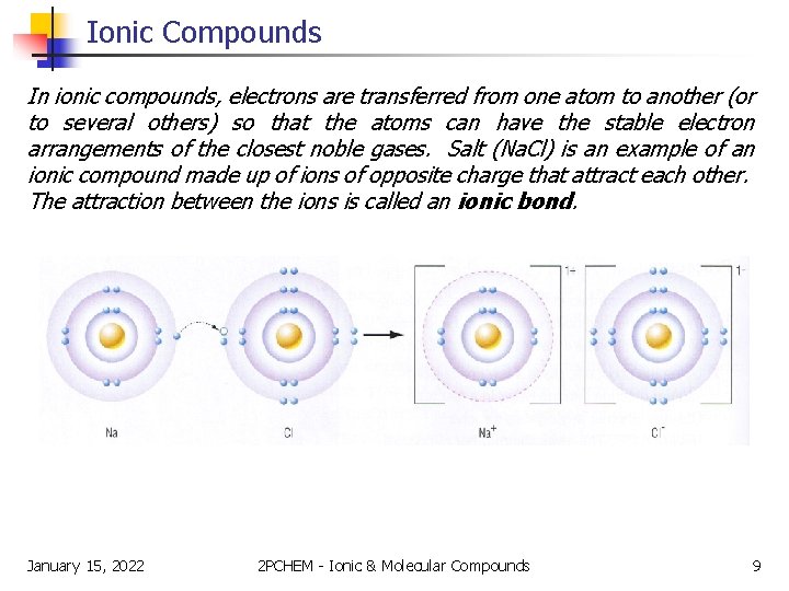 Ionic Compounds In ionic compounds, electrons are transferred from one atom to another (or