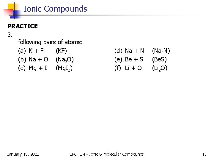 Ionic Compounds PRACTICE 3. following pairs of atoms: (a) K + F (KF) (b)