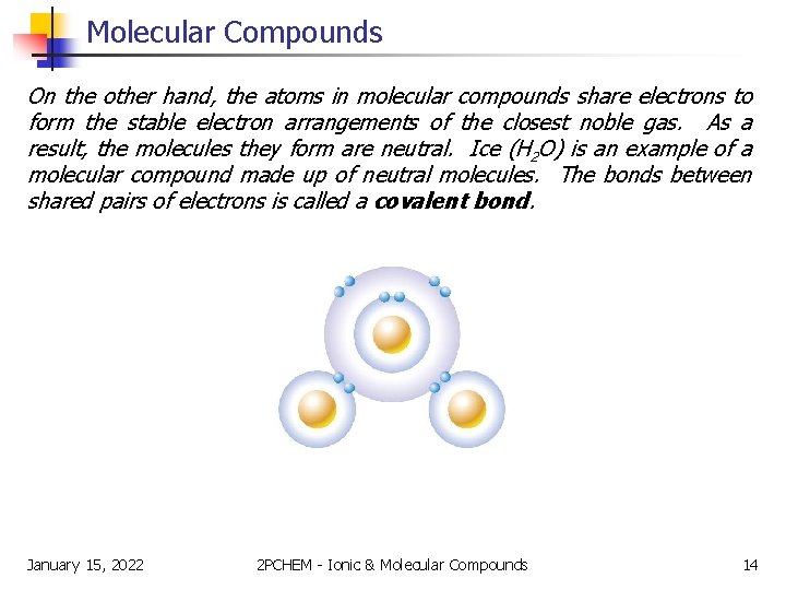 Molecular Compounds On the other hand, the atoms in molecular compounds share electrons to