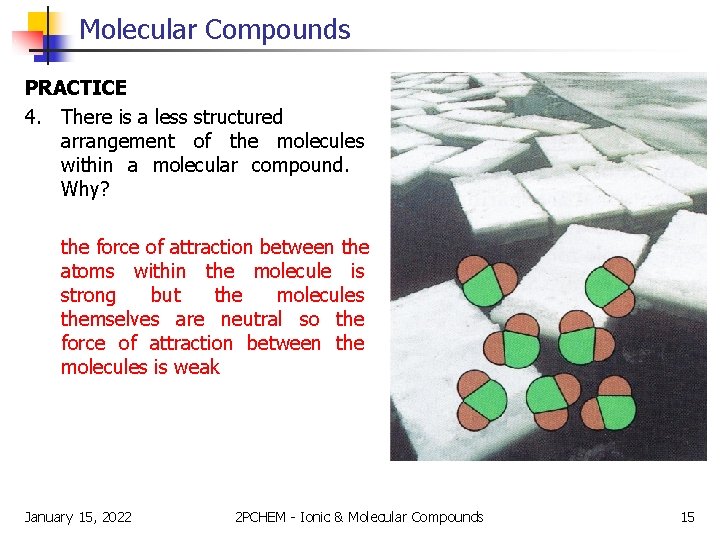 Molecular Compounds PRACTICE 4. There is a less structured arrangement of the molecules within