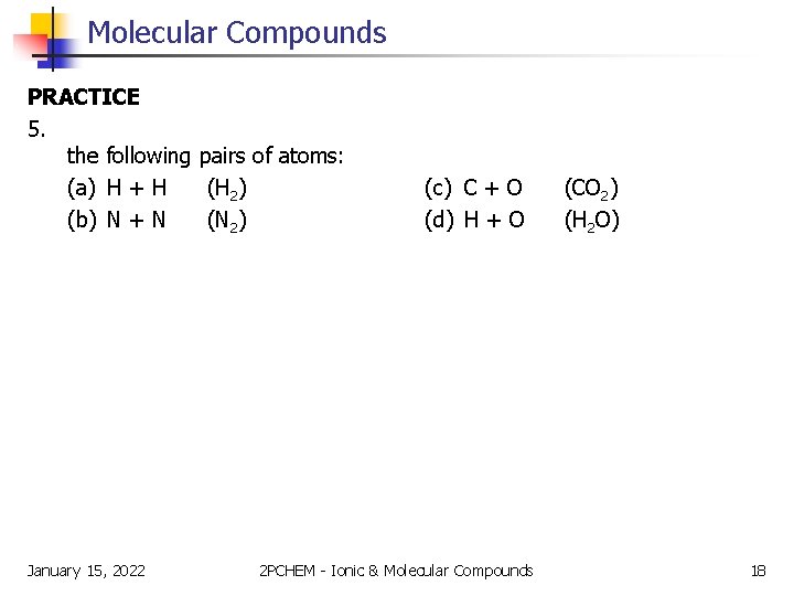 Molecular Compounds PRACTICE 5. the following pairs of atoms: (a) H + H (H