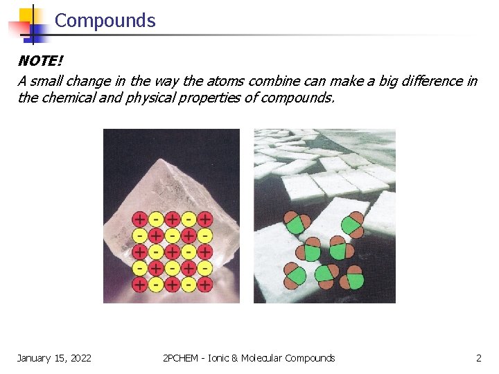 Compounds NOTE! A small change in the way the atoms combine can make a