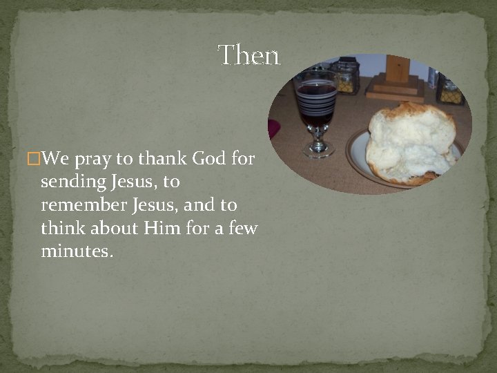 Then �We pray to thank God for sending Jesus, to remember Jesus, and to