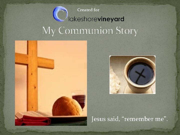 Created for My Communion Story Jesus said, “remember me”. 