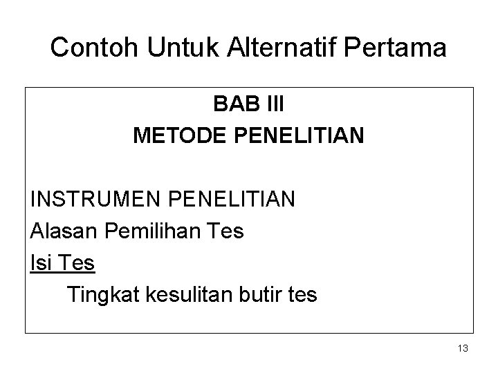 Contoh Untuk Alternatif Pertama BAB III METODE PENELITIAN INSTRUMEN PENELITIAN Alasan Pemilihan Tes Isi