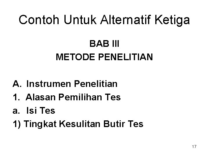 Contoh Untuk Alternatif Ketiga BAB III METODE PENELITIAN A. Instrumen Penelitian 1. Alasan Pemilihan