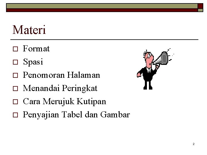 Materi o o o Format Spasi Penomoran Halaman Menandai Peringkat Cara Merujuk Kutipan Penyajian