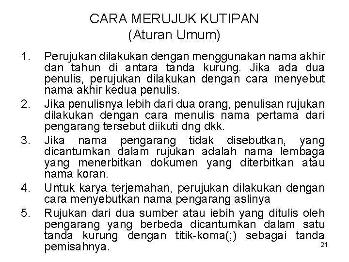 CARA MERUJUK KUTIPAN (Aturan Umum) 1. 2. 3. 4. 5. Perujukan dilakukan dengan menggunakan