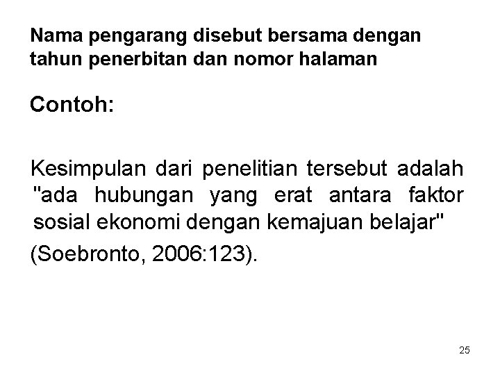 Nama pengarang disebut bersama dengan tahun penerbitan dan nomor halaman Contoh: Kesimpulan dari penelitian