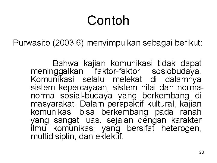 Contoh Purwasito (2003: 6) menyimpulkan sebagai berikut: Bahwa kajian komunikasi tidak dapat meninggalkan faktor-faktor