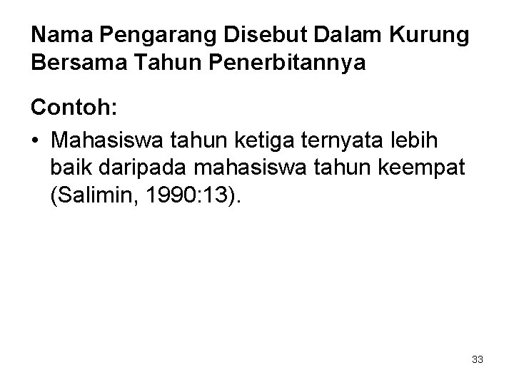 Nama Pengarang Disebut Dalam Kurung Bersama Tahun Penerbitannya Contoh: • Mahasiswa tahun ketiga ternyata