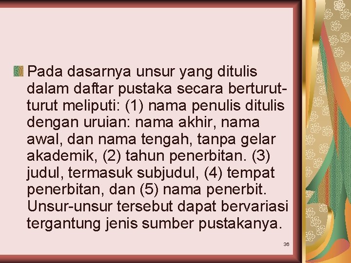 Pada dasarnya unsur yang ditulis dalam daftar pustaka secara berturut meliputi: (1) nama penulis