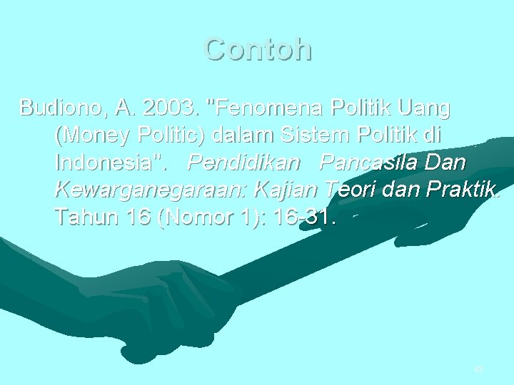 Contoh Budiono, A. 2003. "Fenomena Politik Uang (Money Politic) dalam Sistem Politik di Indonesia".