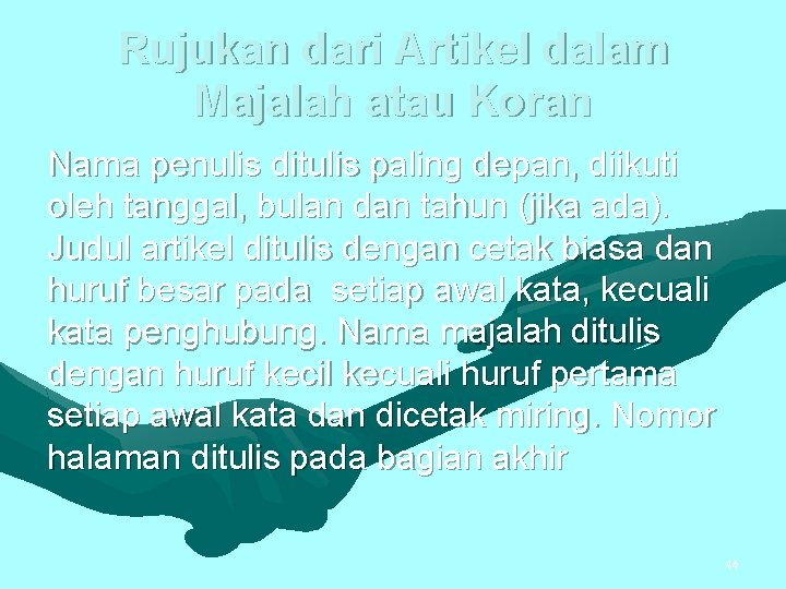 Rujukan dari Artikel dalam Majalah atau Koran Nama penulis ditulis paling depan, diikuti oleh