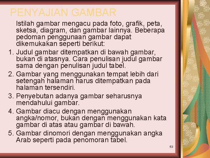 PENYAJIAN GAMBAR Istilah gambar mengacu pada foto, grafik, peta, sketsa, diagram, dan gambar lainnya.