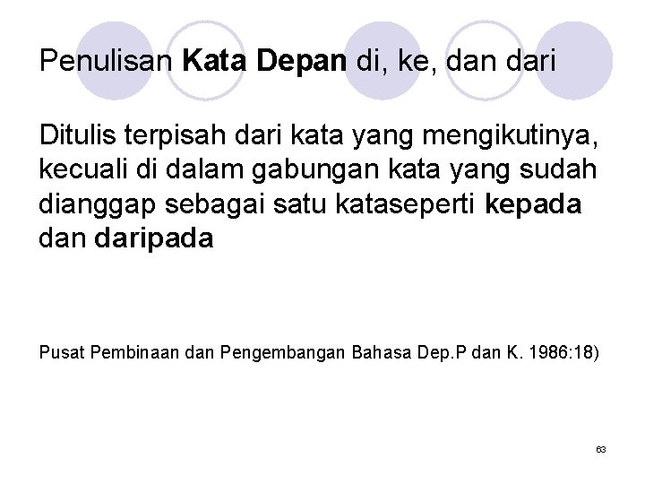 Penulisan Kata Depan di, ke, dan dari Ditulis terpisah dari kata yang mengikutinya, kecuali