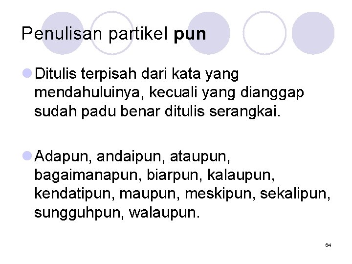 Penulisan partikel pun l Ditulis terpisah dari kata yang mendahuluinya, kecuali yang dianggap sudah