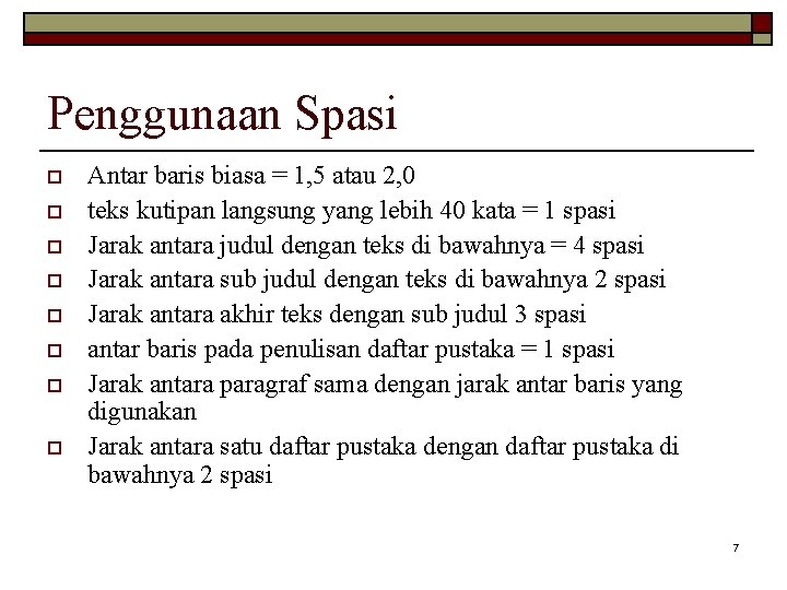 Penggunaan Spasi o o o o Antar baris biasa = 1, 5 atau 2,