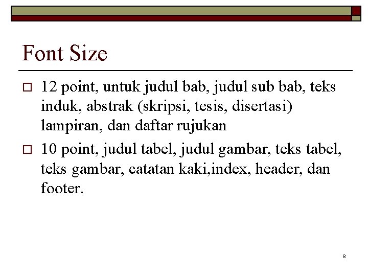 Font Size o o 12 point, untuk judul bab, judul sub bab, teks induk,