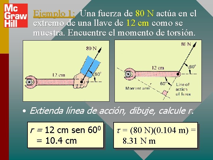 Ejemplo 1: Una fuerza de 80 N actúa en el extremo de una llave