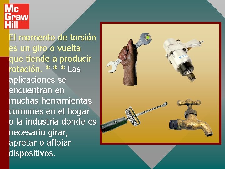 El momento de torsión es un giro o vuelta que tiende a producir rotación.