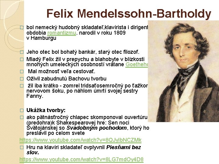 Felix Mendelssohn-Bartholdy � bol nemecký hudobný skladateľ, klavírista i dirigent obdobia romantizmu. narodil v