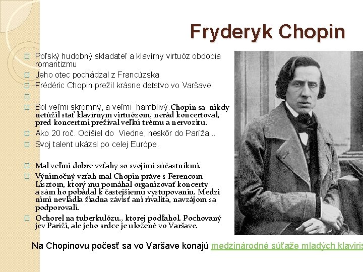 Fryderyk Chopin � � � � Poľský hudobný skladateľ a klavírny virtuóz obdobia romantizmu