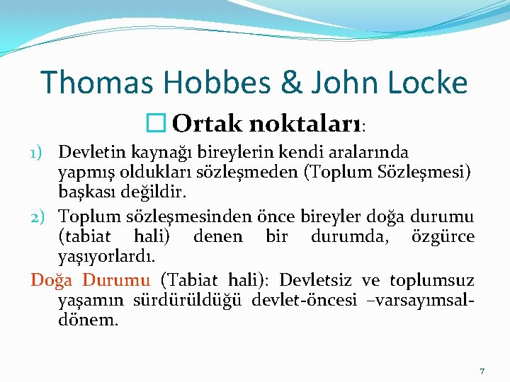 Thomas Hobbes & John Locke � Ortak noktaları: 1) Devletin kaynağı bireylerin kendi aralarında