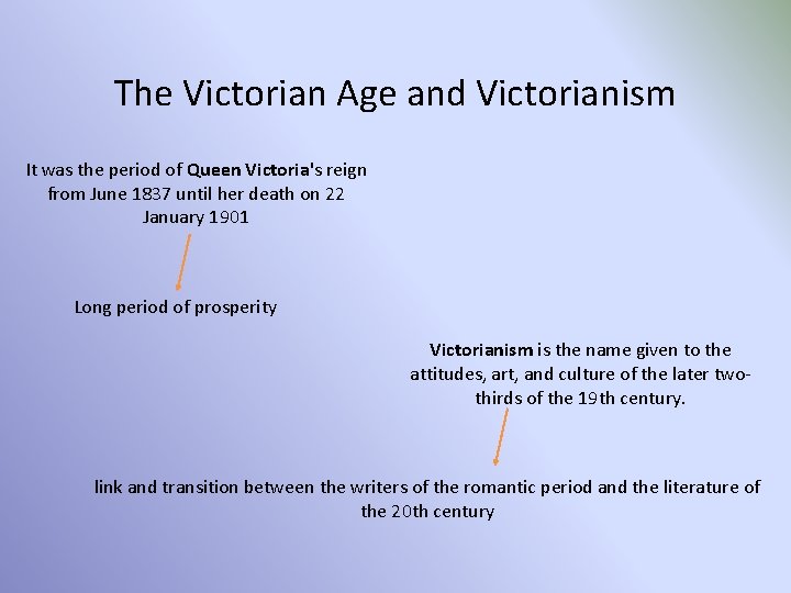 The Victorian Age and Victorianism It was the period of Queen Victoria's reign from