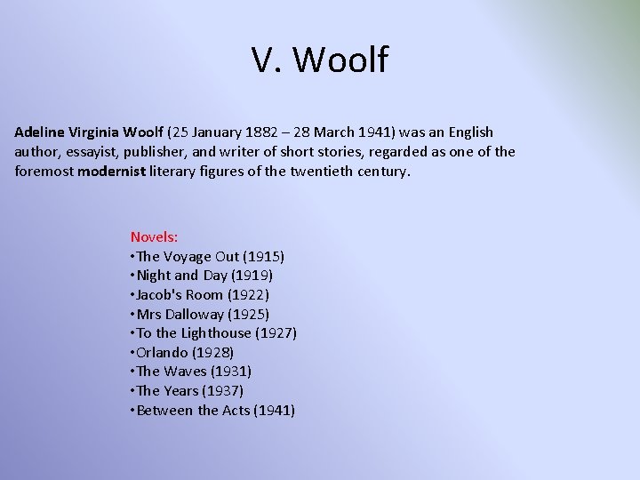 V. Woolf Adeline Virginia Woolf (25 January 1882 – 28 March 1941) was an