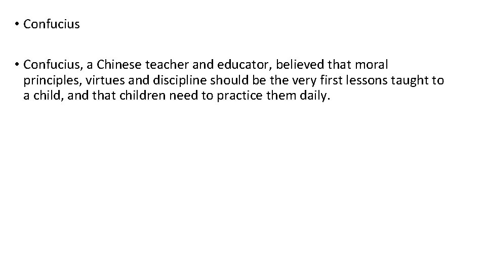  • Confucius, a Chinese teacher and educator, believed that moral principles, virtues and