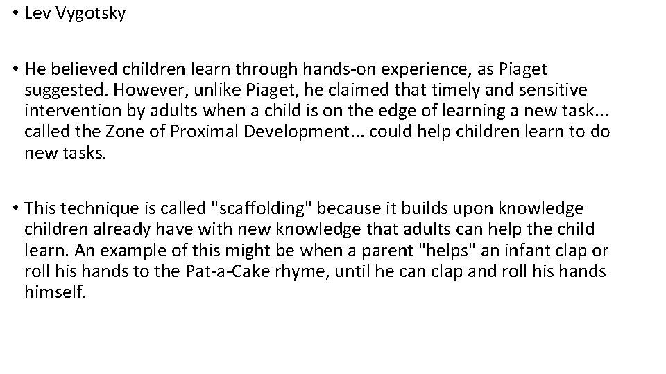  • Lev Vygotsky • He believed children learn through hands-on experience, as Piaget