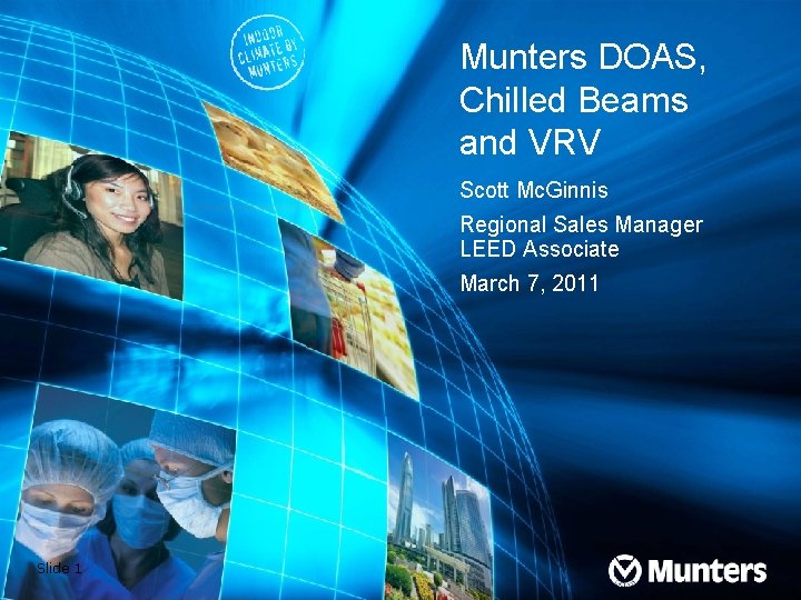 Munters DOAS, Chilled Beams and VRV Scott Mc. Ginnis Regional Sales Manager LEED Associate