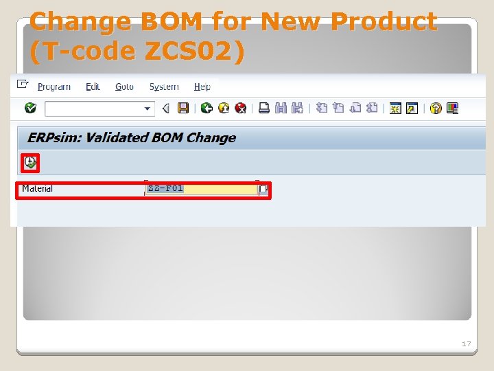 Change BOM for New Product (T-code ZCS 02) 17 