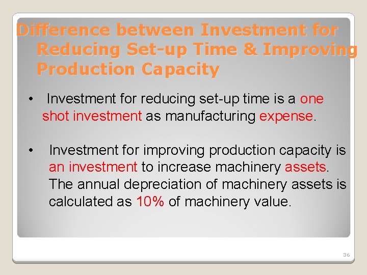 Difference between Investment for Reducing Set-up Time & Improving Production Capacity • Investment for