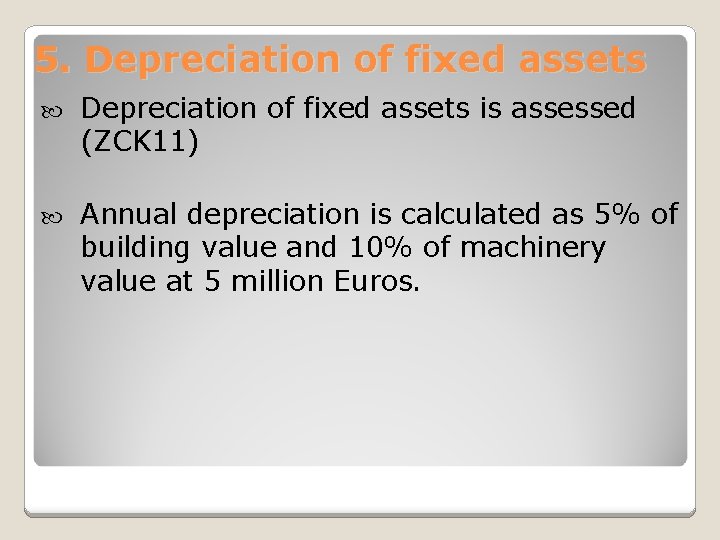 5. Depreciation of fixed assets is assessed (ZCK 11) Annual depreciation is calculated as