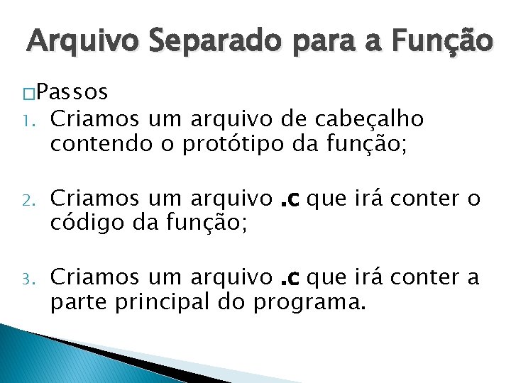 Arquivo Separado para a Função �Passos 1. Criamos um arquivo de cabeçalho contendo o