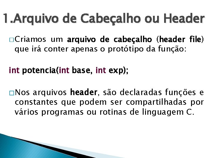 1. Arquivo de Cabeçalho ou Header � Criamos um arquivo de cabeçalho (header file)