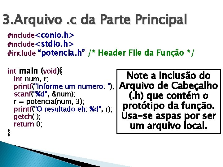 3. Arquivo. c da Parte Principal #include<conio. h> #include<stdio. h> #include “potencia. h” /*