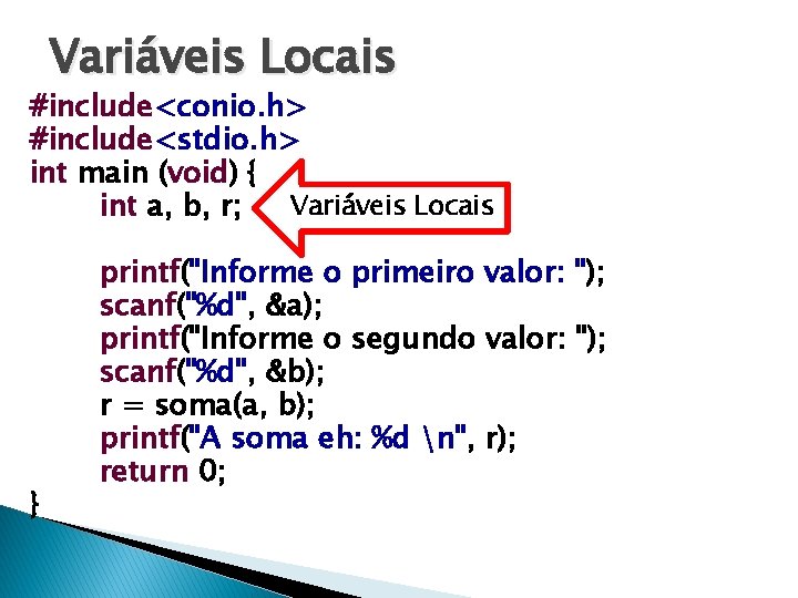 Variáveis Locais #include<conio. h> #include<stdio. h> int main (void) { Variáveis Locais int a,