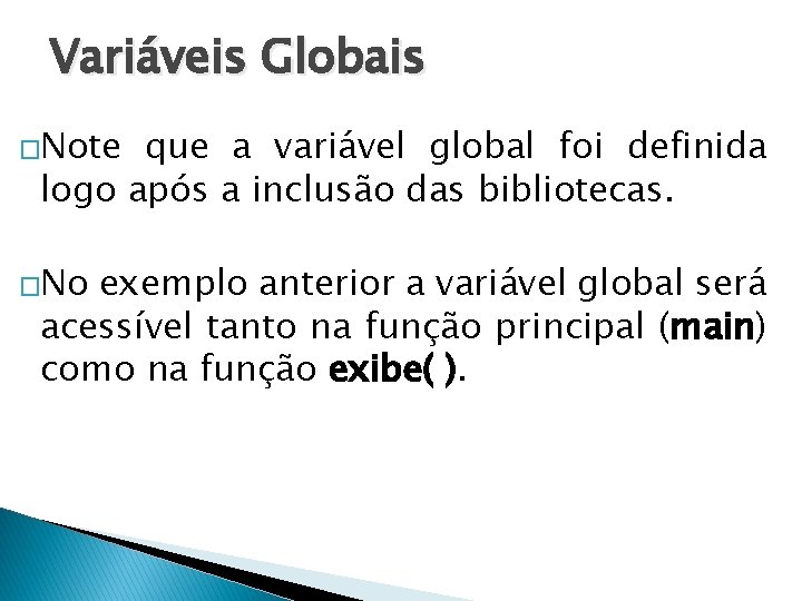 Variáveis Globais �Note que a variável global foi definida logo após a inclusão das