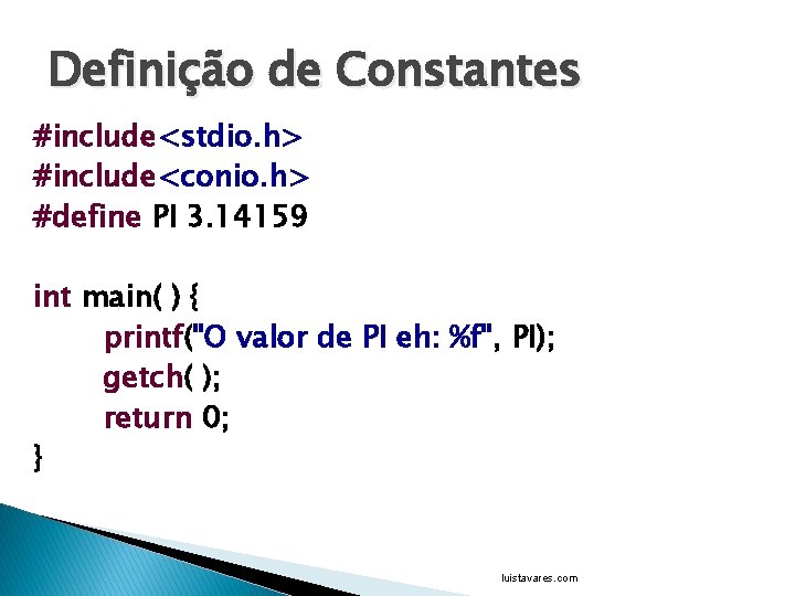 Definição de Constantes #include<stdio. h> #include<conio. h> #define PI 3. 14159 int main( )