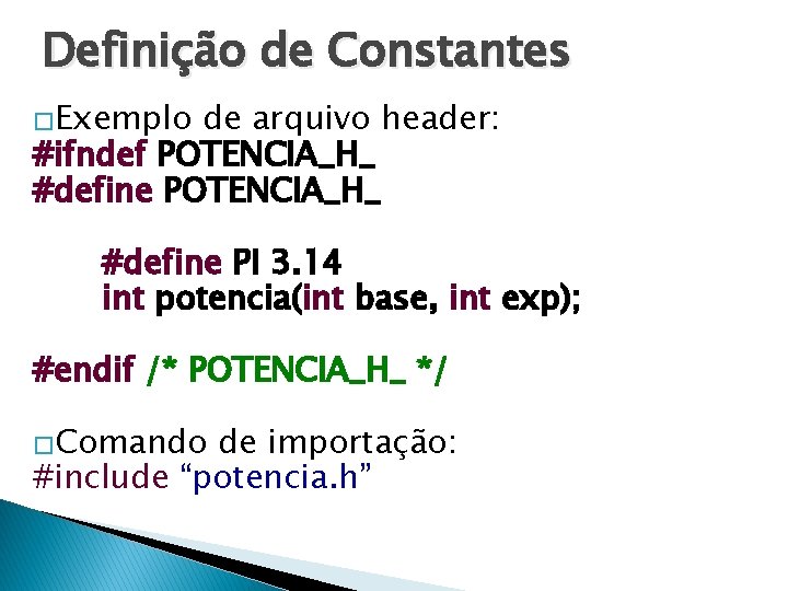 Definição de Constantes �Exemplo de arquivo header: #ifndef POTENCIA_H_ #define PI 3. 14 int