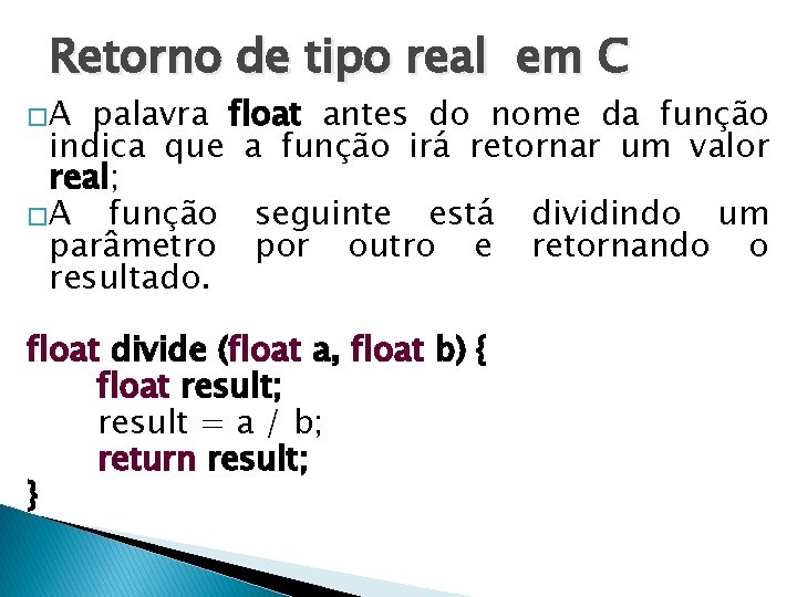 Retorno de tipo real em C �A palavra float antes do nome da função