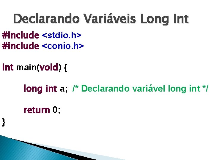Declarando Variáveis Long Int #include <stdio. h> #include <conio. h> int main(void) { long
