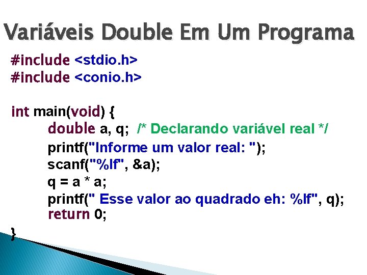 Variáveis Double Em Um Programa #include <stdio. h> #include <conio. h> int main(void) {